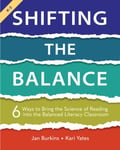 Shifting the Balance, Grades K2  6 Ways to Bring the Science of Reading into the Balanced Literacy Classroom