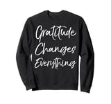 Christian Thanksgiving Quote Gratitude Changes Everything Sweatshirt