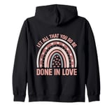 Let all that you do be done in love christian faith kind Zip Hoodie