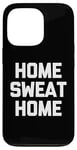 Coque pour iPhone 13 Pro Accueil Sweat Home - Dire drôle de Musculation Fitness Entraînement Gym