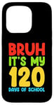 iPhone 15 Pro Bruh Its My 120 Days Of School Funny Boys Kids 120th Day Case