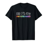 Dont Ever Forget Floppy Storage Devices Retro Floppy Disk T-Shirt