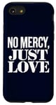 Coque pour iPhone SE (2020) / 7 / 8 No Mercy Just Love Humour sarcastique drôle Saint-Valentin