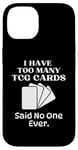 iPhone 14 I Have Too Many Trading Card Game Cards Said No One Ever Case