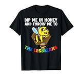 Dip Me In Honey And Throw Me To The Lesbians T-Shirt