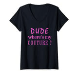 Womens Dude Where's My Couture Sarcastic Funny Saying V-Neck T-Shirt