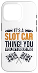 iPhone 16 Pro It's a Slot Car Thing Minicar Slot Car RC Car Slotcar Case