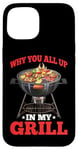 iPhone 15 Why You All Up In My Grill BBQ Chef Humor - Case