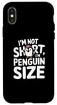 iPhone X/XS Funny Penguin Quotes Of I Am Not Short I Am Penguin Size Case