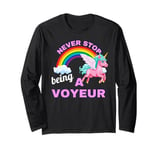 Fun Graphic-Never Stop Being A Voyeur Long Sleeve T-Shirt