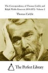 The Correspondence of Thomas Carlyle and Ralph Waldo Emerson 1834-1872 - Volume I