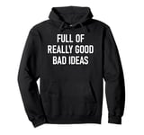 Full Of Really Good Bad Ideas, Funny, Jokes, Sarcastic Pullover Hoodie