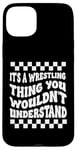 Coque pour iPhone 15 Plus Citation amusante It's A Wrestling Thing You Wouldn't Understand