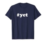 Hashtag #Yet Quote Funny Growth Mindset Teacher Gift T-Shirt