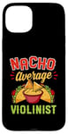 Coque pour iPhone 15 Plus Nacho Average Violonist Funny Mexican Food Lover