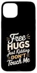 Coque pour iPhone 15 Plus Free Hugs Just Kidding Don't Touch Me Saying Sarcastique