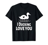 I Ducking Love You Duck Puns Cute Duckling Valentine's Day T-Shirt