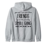 You & I are More Than Friends We're Like a Really Small Gang Zip Hoodie