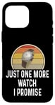 Coque pour iPhone 16 Pro Max Montre amusante pour les amateurs de montres Just One More Watch I Promise Timepiece