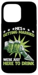 iPhone 14 Pro Max He's Getting Married, We're Just Here To Drink - Case