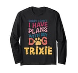 Dog Name Trixie Personalised Gift Busy With My Dog Trixie Long Sleeve T-Shirt