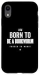 Coque pour iPhone XR Funny Born to Be a Bookworm Forced to Work