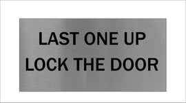 Last One Up Lock The Door Office Signs Brushed Aluminium