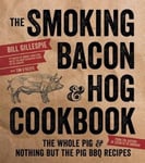 Page Street Publishing Gillespie, Bill The Smoking Bacon & Hog Cookbook: Whole Pig Nothing But the BBQ Recipes