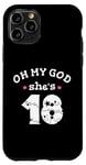 Coque pour iPhone 11 Pro Oh my god she's 18 ans, fête d'anniversaire de fille 18 ans