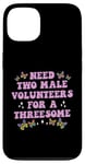 iPhone 13 Need Two Male Volunteer Funny inappropriate Shirts for Women Case