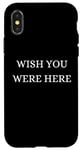 iPhone X/XS Wish You Were Here - Christmas, Thanksgiving, Holiday Season Case