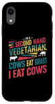 iPhone XR I am a second hand vegetarian Cows Eat Grass I Eat Cows Joke Case