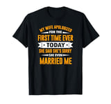 My Wife Apologized For The First Time Ever T-Shirt