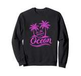 All She Wants Is The Ocean - Retro Summer Tropic Island Sweatshirt