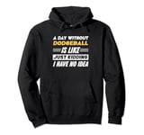 Funny A Day Without Dodgeball Pullover Hoodie