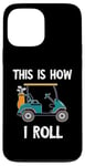 iPhone 13 Pro Max Golf Cart Driver This Is How I Roll Golf Sport Player Golfer Case