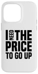 Coque pour iPhone 14 Pro Max Dire finanique drôle, « I need to price to go up, Investing »