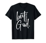 But God There Was No Way, But God Made A Way T-Shirt