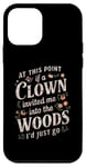 iPhone 12 mini At this point if clown invited me into the woods I'd just go Case