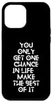 Coque pour iPhone 12 Pro Max You only get one chance in life, make the best of it