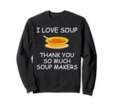 I Love Soup Thank You So Much Soup Makers Random Sweatshirt