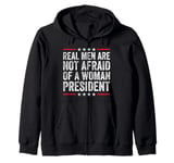 Real Men Are Not Afraid Of A Woman President Zip Hoodie