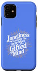 iPhone 11 Loneliness Is Often The Byproduct Of A Gifted Mind Blue Case