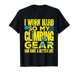 Climber My Climbing Gear Can Have A Better Life Bouldering T-Shirt