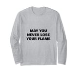 May You Never Lose Your Fire Long Sleeve T-Shirt