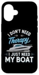 Coque pour iPhone 16 I Don't Need Therapy Boat Cruise Yacht