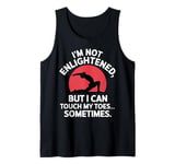 I'm Not Enlightened Yoga Touch My Toes Funny Yoga Tank Top