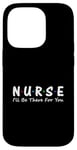 iPhone 14 Pro Nurse I'll Be There For You Case