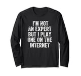 I’m Not An Expert But I Play One On The Internet Long Sleeve T-Shirt