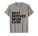 Best Referee Mom Ever Referees Game Sports T-Shirt